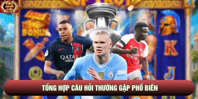 Tổng hợp câu hỏi thường gặp phổ biến