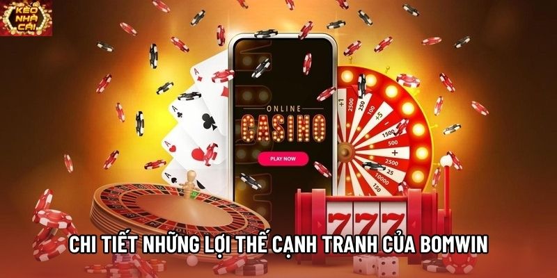 Chi tiết những lợi thế cạnh tranh của Bomwin Chi tiết những lợi thế cạnh tranh của Bomwin