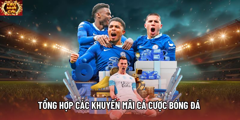 Tổng hợp các hình thức khuyến mãi cá cược bóng đá 