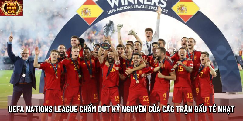 UEFA Nations League chấm dứt kỷ nguyên của các trận đấu tẻ nhạt UEFA Nations League chấm dứt kỷ nguyên của các trận đấu tẻ nhạt