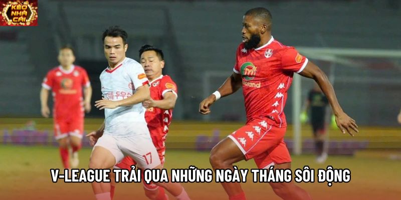 V-League trải qua những ngày tháng sôi động V-League trải qua những ngày tháng sôi động