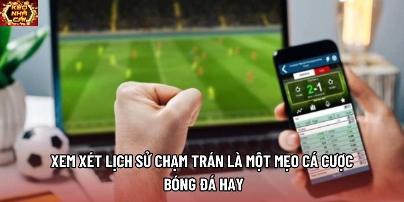 Xem xét lịch sử chạm trán là một mẹo cá cược bóng đá hay Xem xét lịch sử chạm trán là một mẹo cá cược bóng đá hay