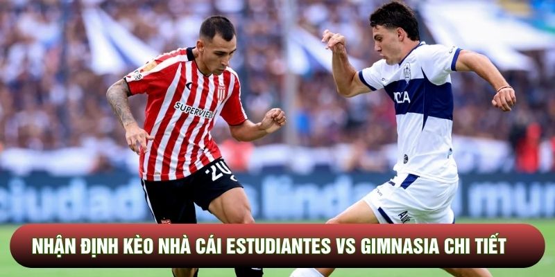 Nhận định kèo nhà cái Estudiantes vs Gimnasia chi tiết Nhận định kèo nhà cái Estudiantes vs Gimnasia chi tiết