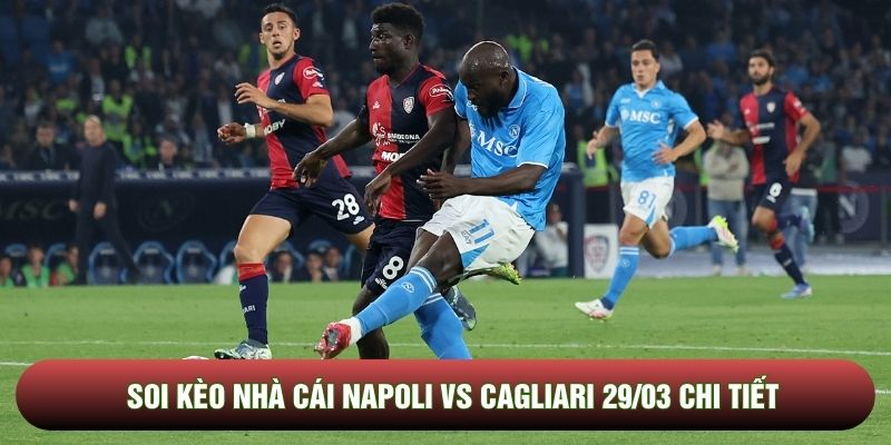 Soi kèo nhà cái Napoli vs Cagliari 29/03 chi tiết Soi kèo nhà cái Napoli vs Cagliari 29/03 chi tiết