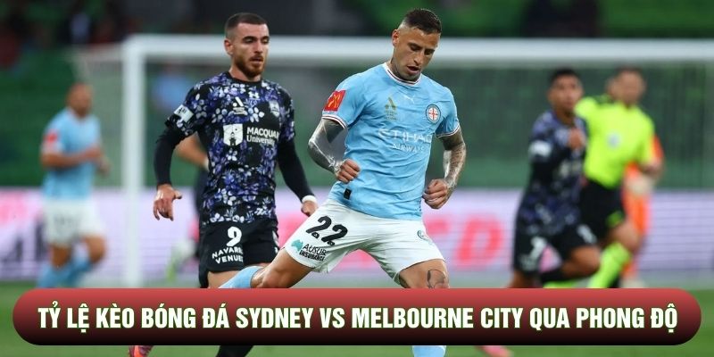 Tỷ lệ kèo bóng đá Sydney vs Melbourne City qua phong độ